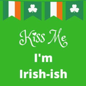 Kiss Me I'm Irish-ish